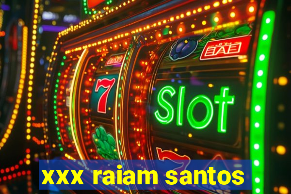 xxx raiam santos